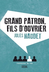 Jules Naudet - Grand patron, fils d'ouvrier.