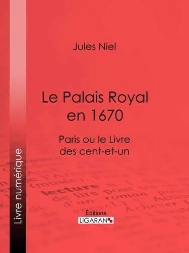 Le Palais Royal en 1670. Paris ou le Livre des cent-et-un