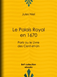 Jules Niel - Le Palais Royal en 1670 - Paris ou le Livre des Cent-et-Un.