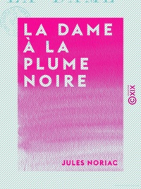 Jules Noriac - La Dame à la plume noire.