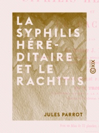 Jules Parrot et Émile Troisier - La Syphilis héréditaire et le rachitis - Maladies des enfants.