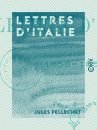 Jules Pellechet et Marie Pellechet - Lettres d'Italie - 1856-1857.