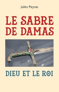 Téléchargements de livres Amazon pour Android Le Sabre de Damas  - Dieu et le roi RTF PDF FB2 9791040511502 (French Edition)