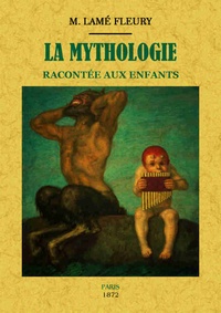 Jules Raymond Lamé Fleury - La mythologie racontée aux enfants.