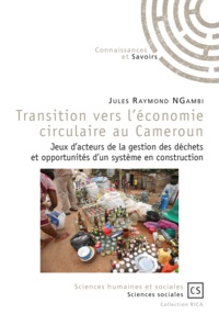 Jules Raymond Ngambi - Transition vers l'économie circulaire au Cameroun - Jeux d'acteurs de la gestion des déchets et opportunités d'un système en construction.
