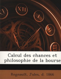 Jules Regnault - Calcul des chances et philosophie de la bourse.