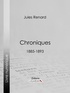 Jules Renard et Henri Bachelin - Chroniques 1885-1893.