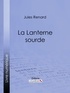 Jules Renard et Henri Bachelin - La Lanterne sourde.