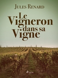 Jules Renard - Le Vigneron dans sa Vigne.