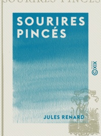 Jules Renard - Sourires pincés.
