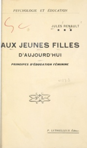 Jules Renault - Aux jeunes filles d'aujourd'hui - Principes d'éducation féminine.