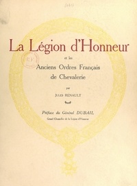 Jules Renault et Edmond Dubail - La Légion d'honneur et les anciens ordres français de chevalerie.
