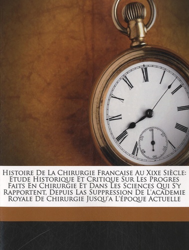 Jules Rochard - Histoire de la Chirurgie Française au XIXe siècle.