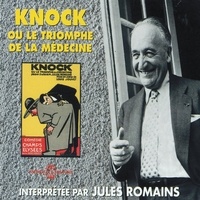 Jules Romain - Knock ou le triomphe de la médecine - M. Le Trouhadec saisi par la débauche.