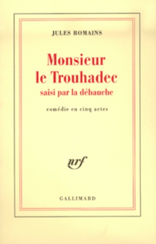 Jules Romains - Monsieur le Trouhadec saisi par la débauche - Comédie en cinq actes.