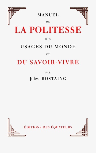 Jules Rostaing - Manuel de la politesse des usages du monde et du savoir-vivre.