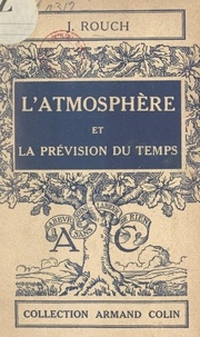 Jules Rouch et Paul Montel - L'atmosphère et la prévision du temps.