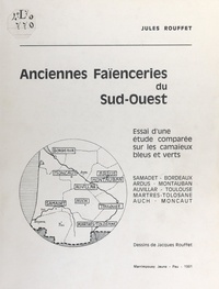 Jules Rouffet et  Collectif - Anciennes faïenceries du Sud-Ouest - Essai d'une étude comparée sur les camaïeux bleus et verts.