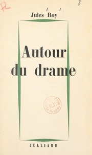Jules Roy - Autour du drame.