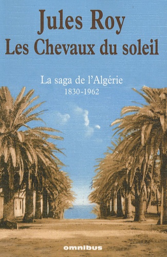 Jules Roy - Les Chevaux du soleil - Algérie 1830-1962. 1 DVD