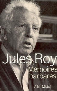 Jules Roy et Jules Roy - Mémoires barbares.