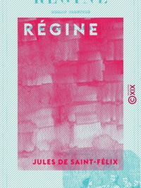 Jules Saint-Félix (de) - Régine.