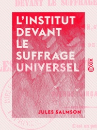 Jules Salmson - L'Institut devant le suffrage universel.