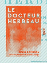 Jules Sandeau et Jules Bastien-Lepage - Le Docteur Herbeau.