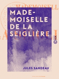 Jules Sandeau - Mademoiselle de La Seiglière.