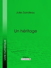 Jules Sandeau et  Ligaran - Un héritage.