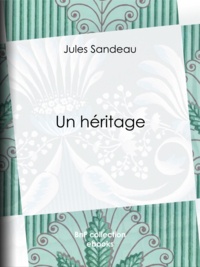 Jules Sandeau - Un héritage.