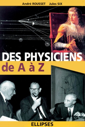 Jules Six et André Rousset - Des physiciens de A à Z.