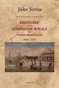 Jules Sottas - Histoire de la Compagnie royale des Indes occidentales - Une escadre française aux Indes en 1690.