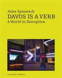 Jules Spinatsch - Davos is a verb - A world in disruption.