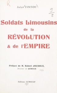 Jules Tintou et Robert Joudoux - Soldats limousins de la Révolution et de l'Empire.