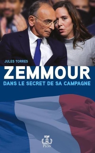 Jules Torres - Zemmour - Dans le secret de sa campagne.