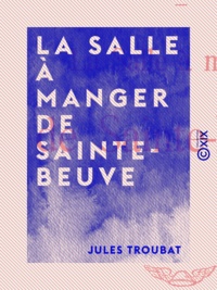 Jules Troubat - La Salle à manger de Sainte-Beuve.