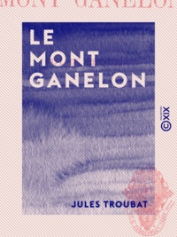 Jules Troubat - Le Mont Ganelon.