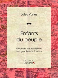  Jules Vallès et  Julien Lemer - Enfants du peuple - Précédés de trois lettres autographes de l'auteur.