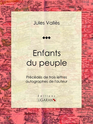  Jules Vallès et  Julien Lemer - Enfants du peuple - Précédés de trois lettres autographes de l'auteur.