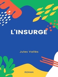 Jules Vallès - L'Insurgé.
