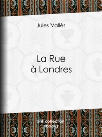 Jules Vallès et Auguste-André Lançon - La Rue à Londres.