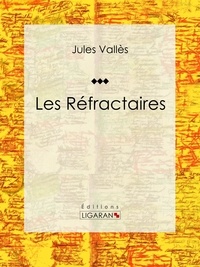  Jules Vallès et  Ligaran - Les Réfractaires.