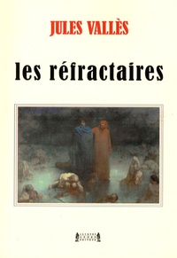 Jules Vallès - Les réfractaires.