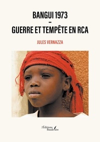 Jules Vernazza - Bangui 1973 - Guerre et tempête en RCA.