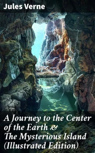 A Journey to the Center of the Earth &amp; The Mysterious Island (Illustrated Edition)