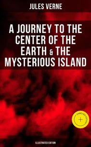 A Journey to the Center of the Earth &amp; The Mysterious Island (Illustrated Edition)
