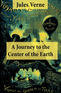 Jules Verne et Frederick Amadeus Malleson - A Journey to the Center of the Earth - The Classic Unabridged Malleson Translation.