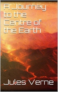 Jules Verne - A Journey to the Centre of the Earth.