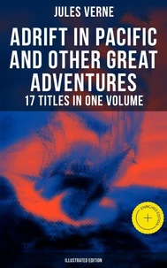 Adrift in Pacific and Other Great Adventures – 17 Titles in One Volume (Illustrated Edition)